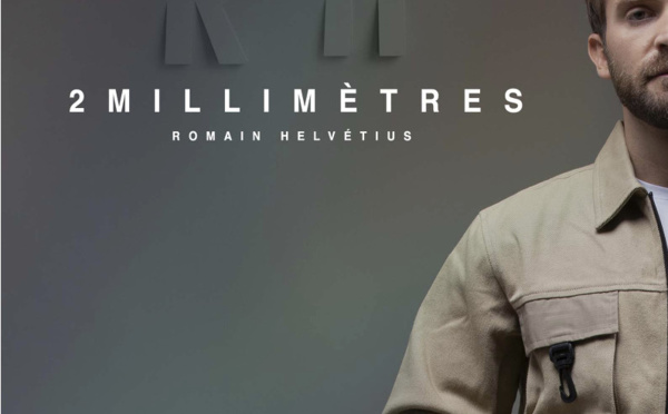 Nouveau single de Romain Helvétius "2 Millimètres"