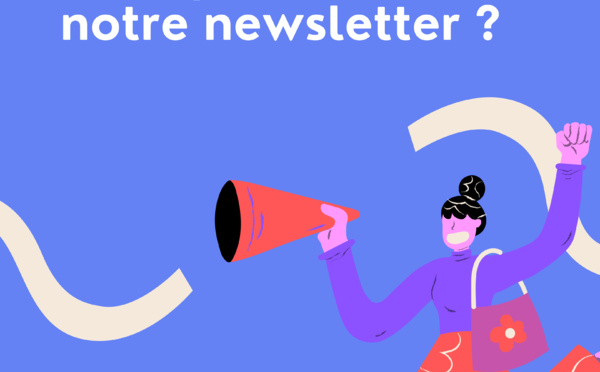 Pourquoi s'abonner à notre newsletter ?