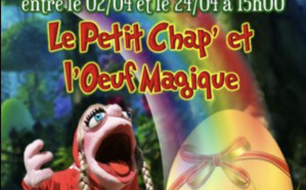 Spectacle - Théâtre | Le Petit Chap' et l'Oeuf Magique | Du 2 au 24 avril 2022 | Nethen