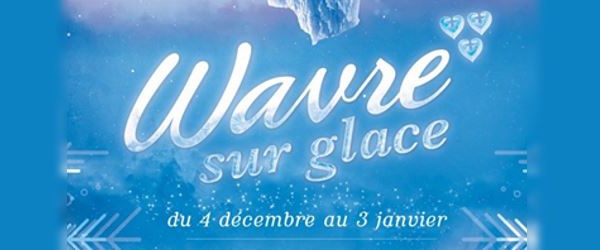 Wavre sur Glace dès le 4 décembre jusqu'au 3 janvier ! 